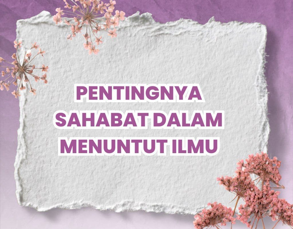 Pentingnya Sahabat dalam Menuntut Ilmu