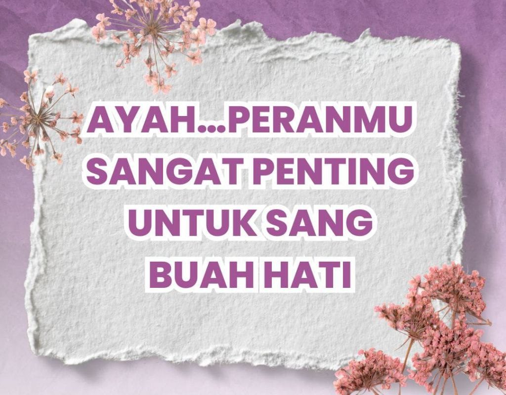 Ayah.. Peranmu Sangat Penting untuk Sang Buah Hati