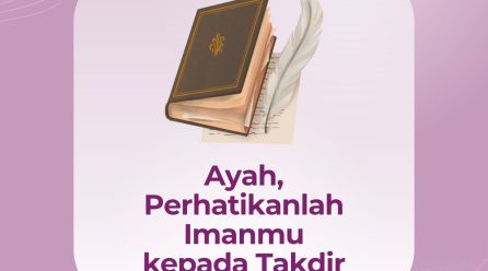 Ayah, Perhatikanlah Imanmu Kepada Takdir