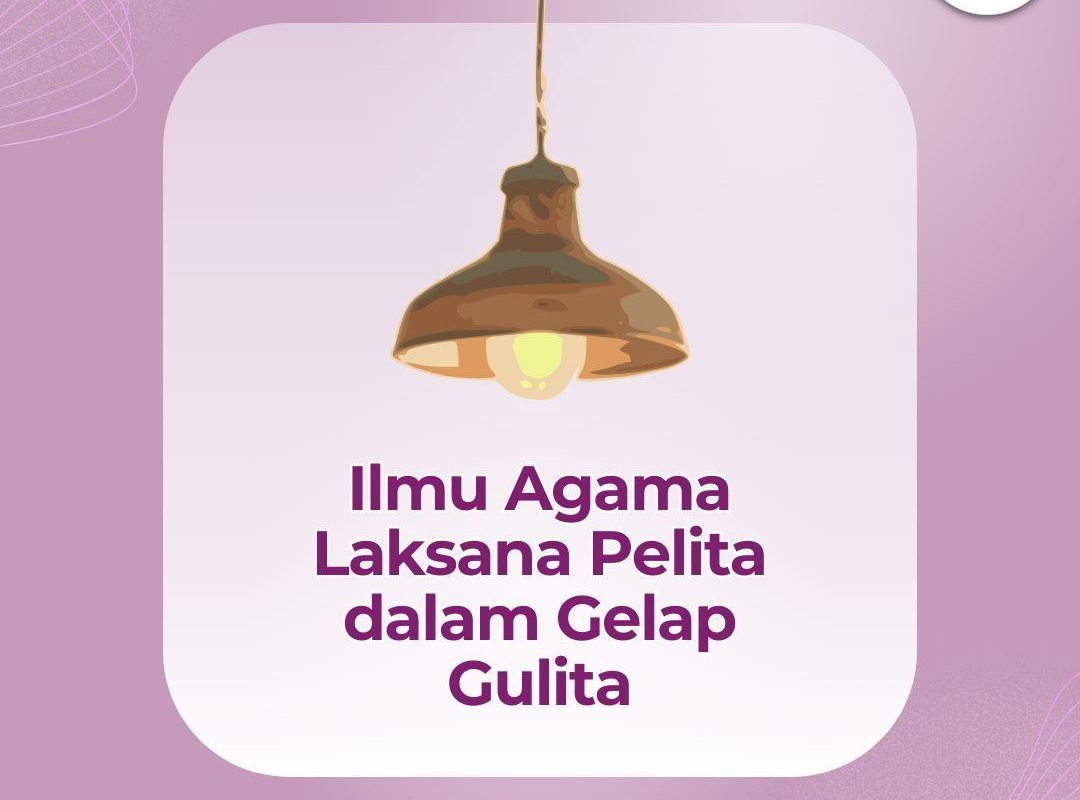 Ilmu Agama Laksana Pelita dalam Gelap Gulita